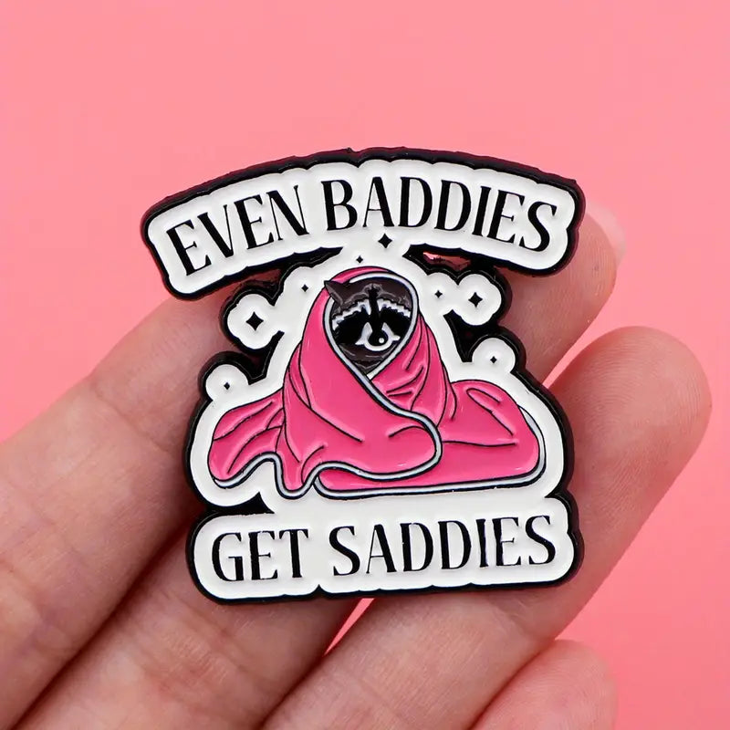 Even Baddies Get Saddies Enamel Pin