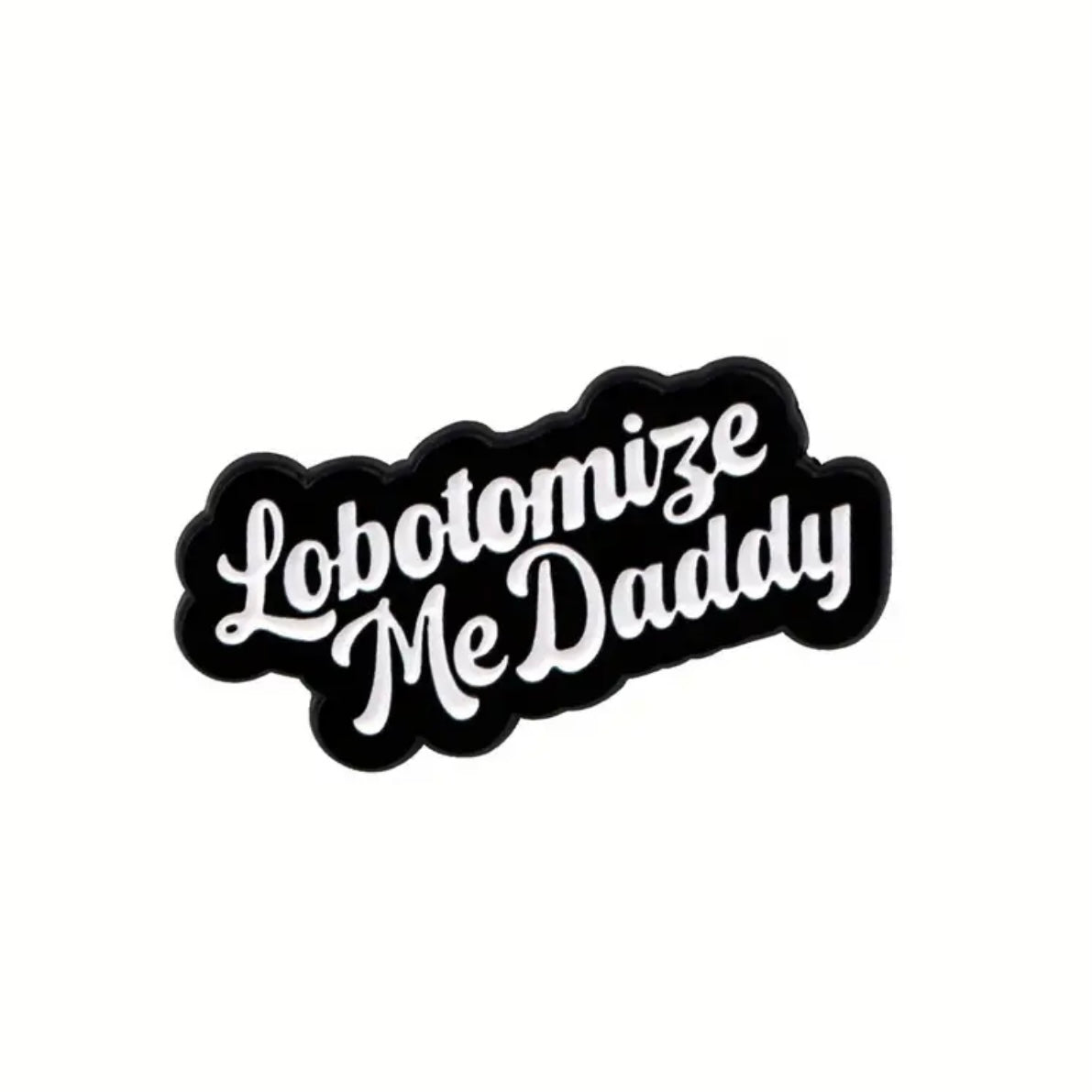 Lobotomise Me Daddy Enamel Pin