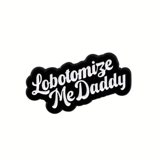 Lobotomise Me Daddy Enamel Pin