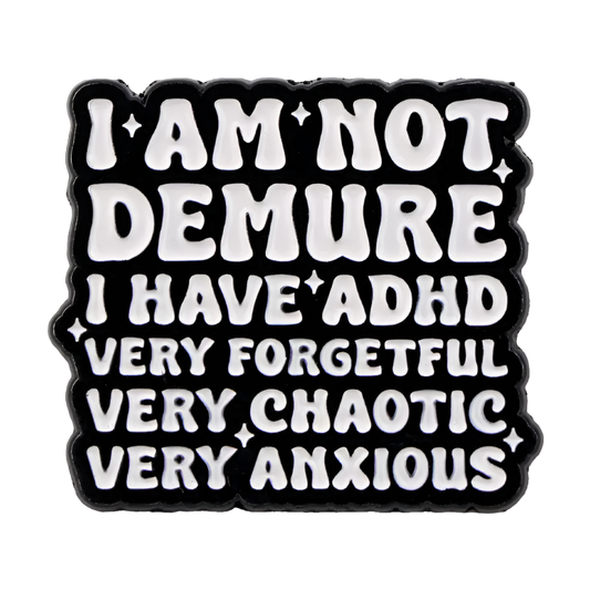 ADHD Not Demure Enamel Pin