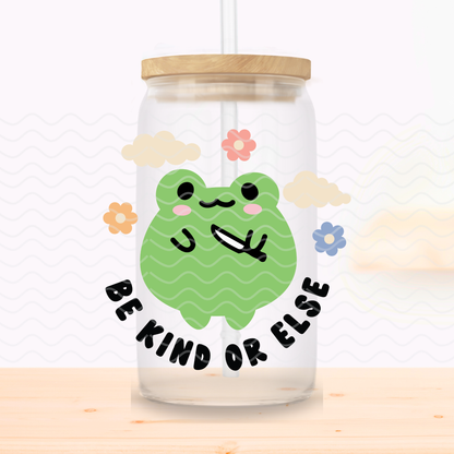 Be Kind or Else Glass Cup