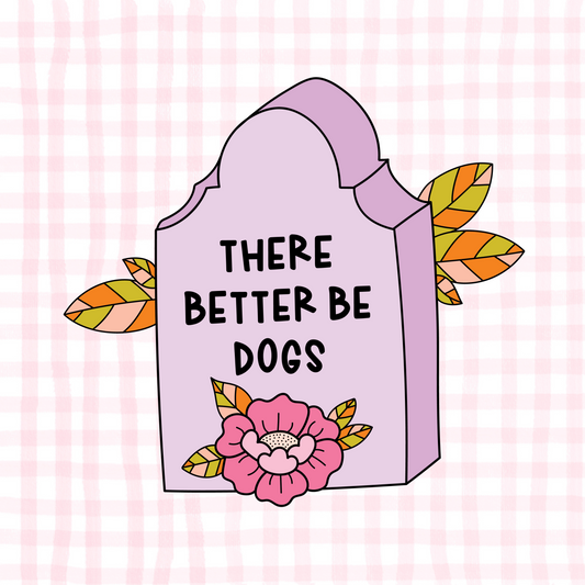 There Better Be Dogs Permanent Decal