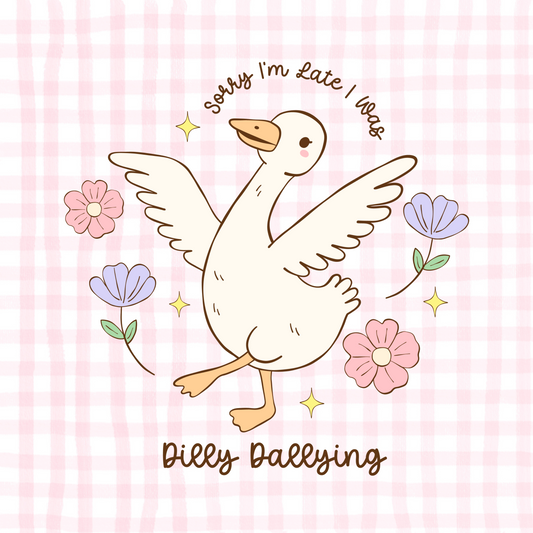 Sorry I'm Late I Was Dilly Dallying Permanent Decal