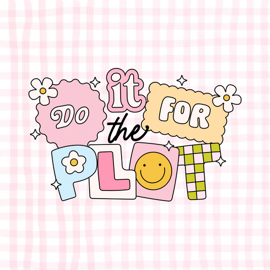Do It For The Plot Permanent Decal
