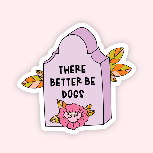 There Better Be Dogs Sticker