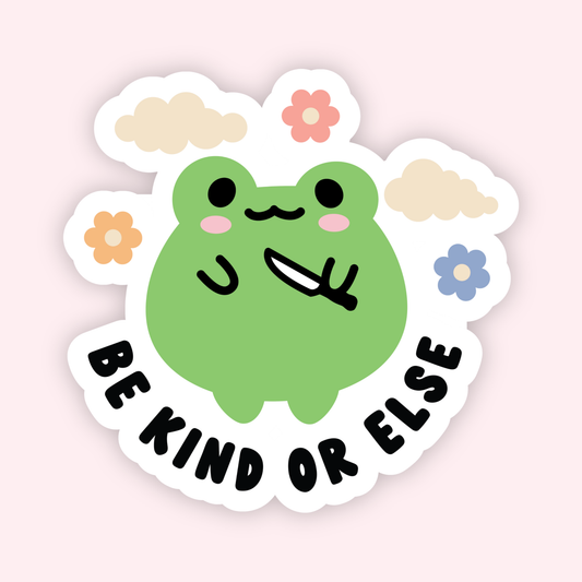 Be Kind or Else Sticker