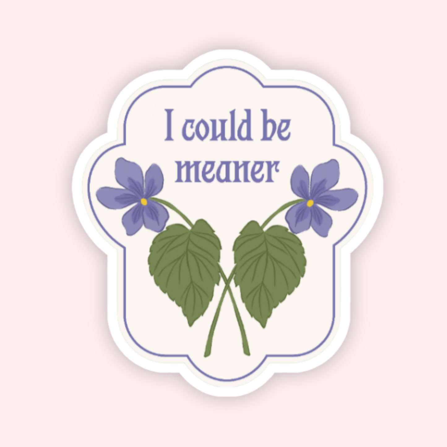 I Could Be Meaner Sticker