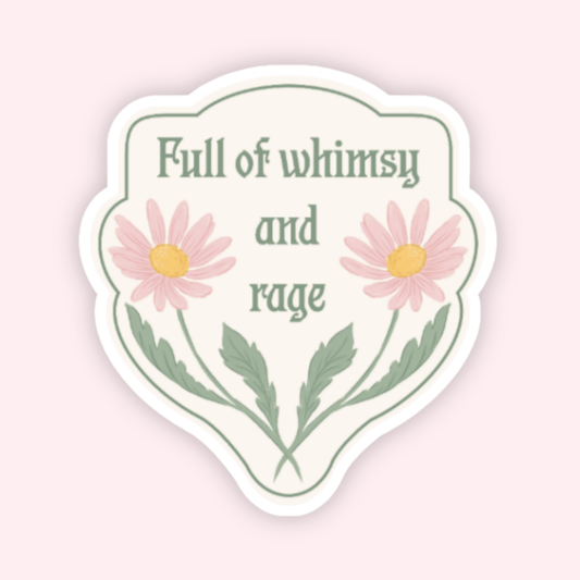 Full of Whimsy and Rage Sticker