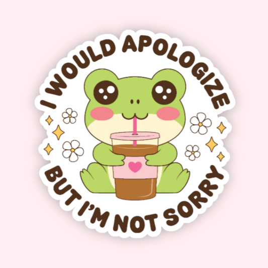 I'm Not Sorry Sticker
