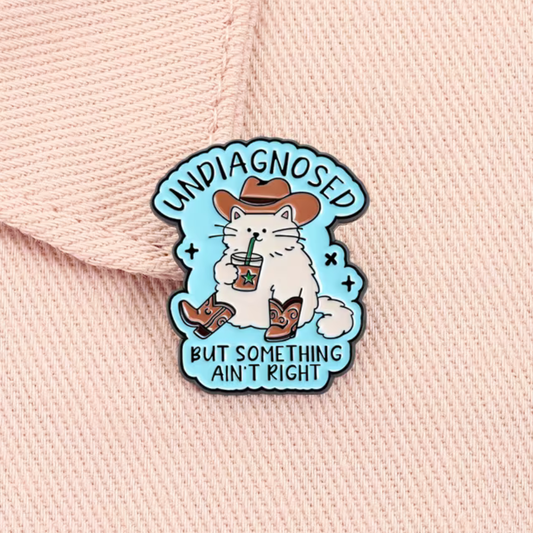 Undiagnosed But Something Ain't Right Enamel Pin